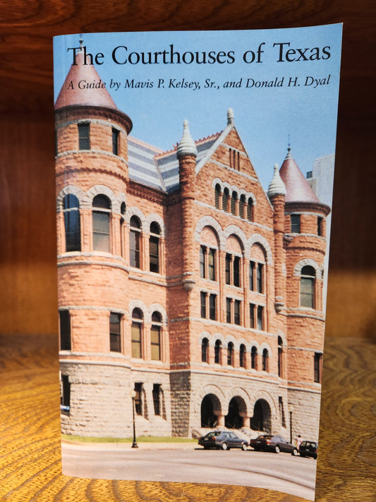 The Courthouses of Texas: A Guide by Mavis P. Kelsey, Sr. and Donald H. Dyal