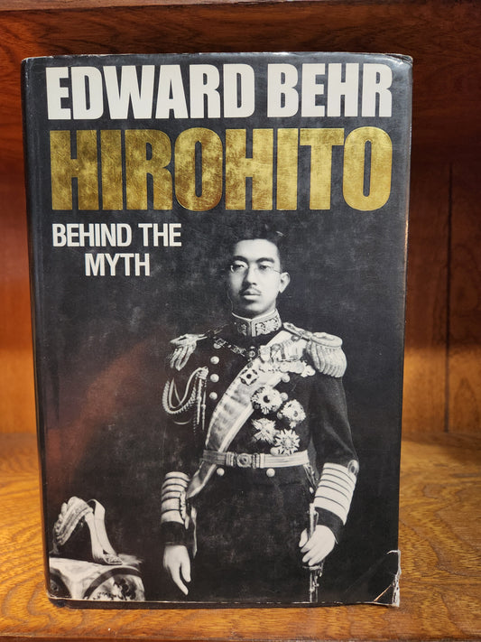 Hirohito: Behind the Myth Hardcover by Edward Behr