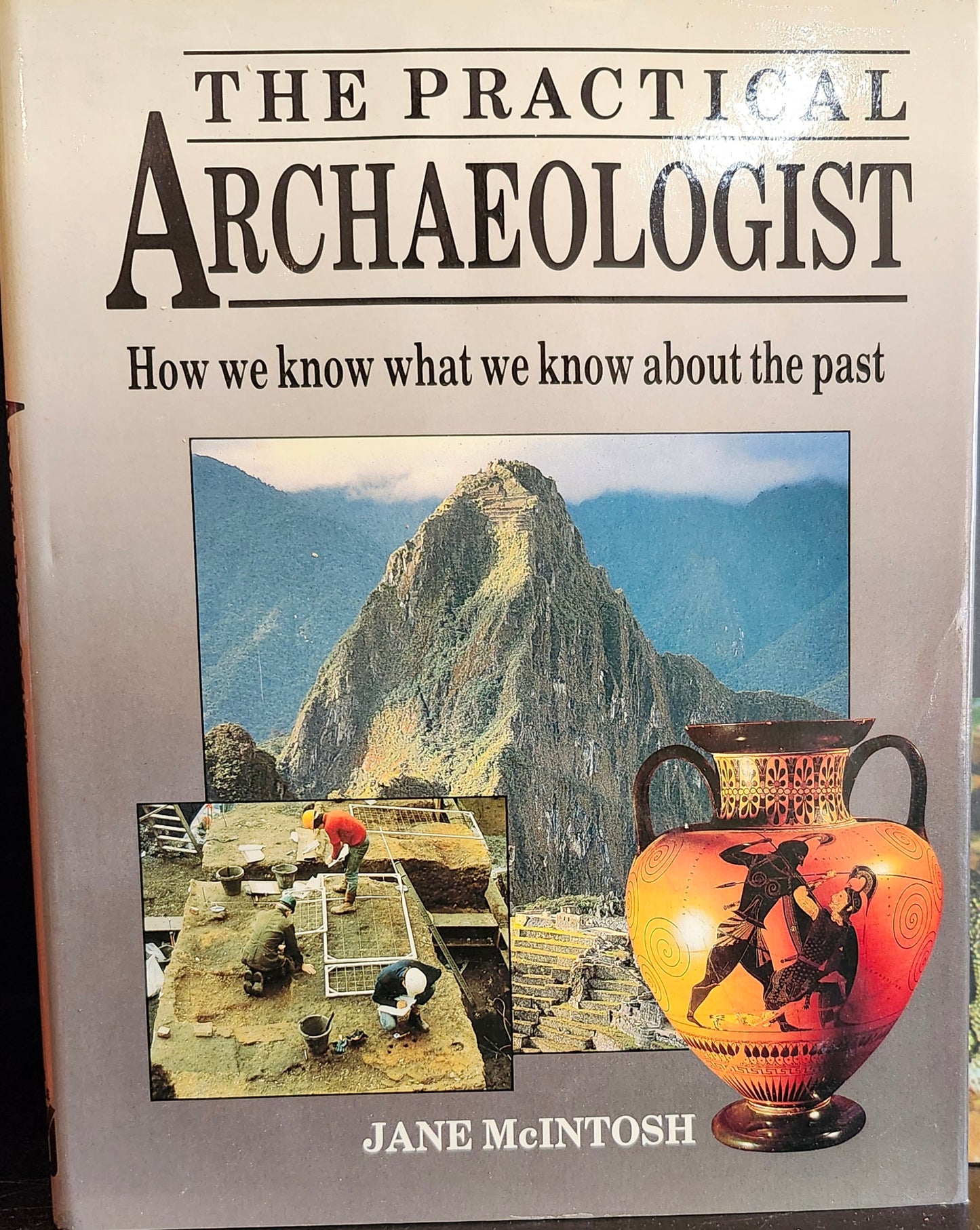"The Practical Archaeologist: How We Know What We Know About the Past" by Jane McIntosh