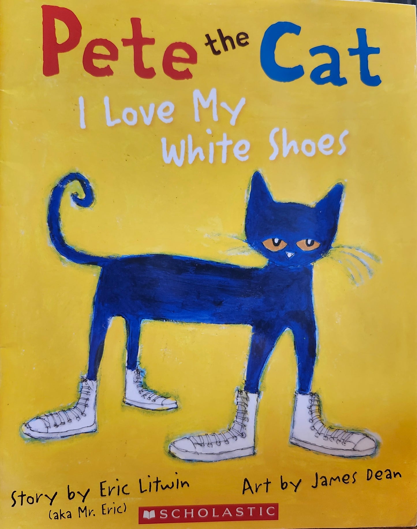 "Pete the Cat: I Love My White Shoes" by Eric Litwin (author), James Dean (illustrator)