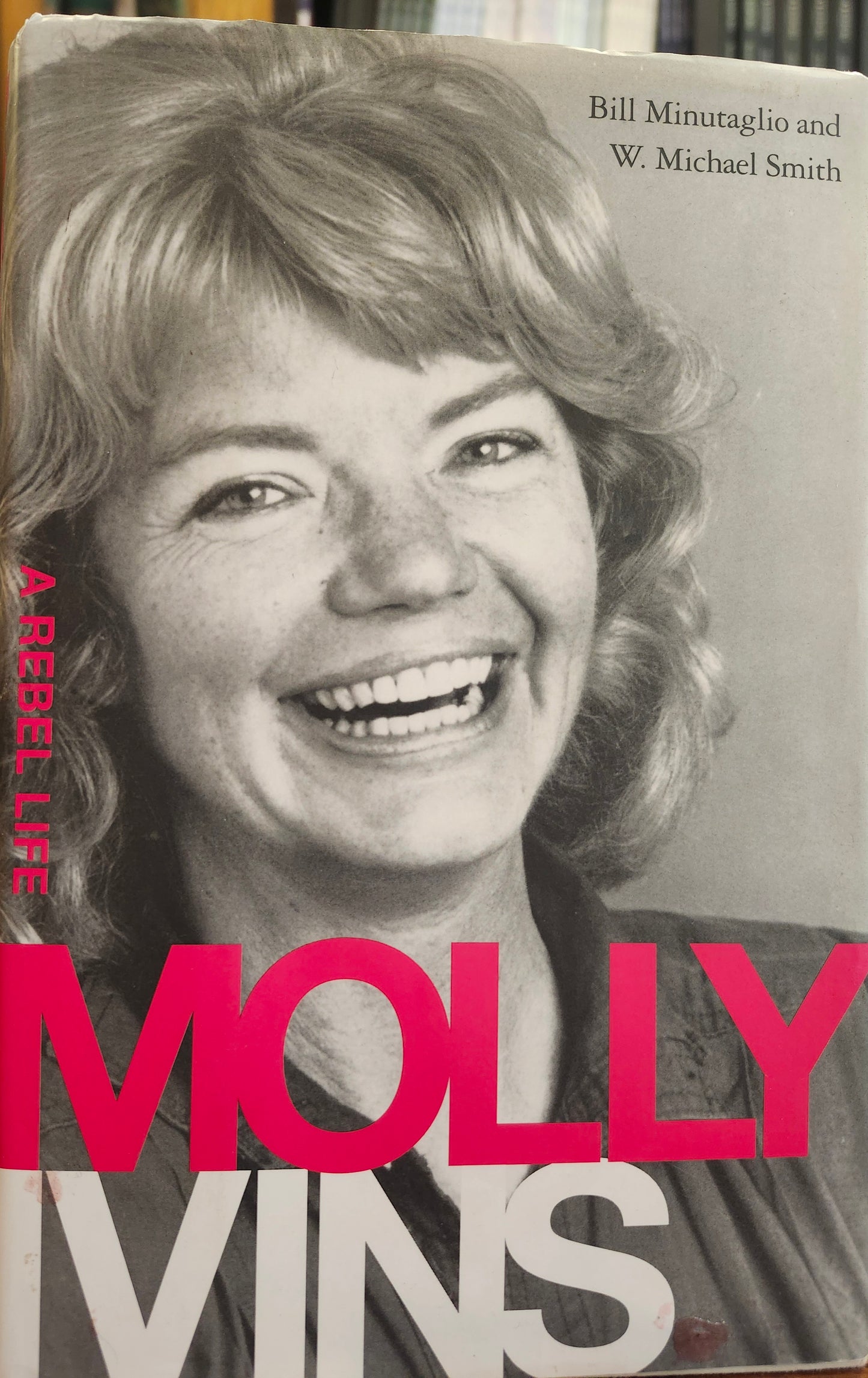 "Molly Ivins: A Rebel Life" by Bill Minutaglio and W. Michael Smith