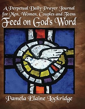 "Feed on God's Word: A Perpetual Daily Prayer Journal for Men, Women, Couples, and Teens" by Pamela Elaine Lockridge (Pre-order)