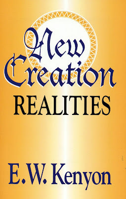 New Creation Realities by E. W. Kenyon - Dead Tree Dreams Bookstore
