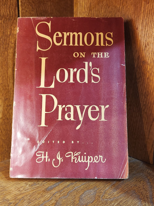 "Sermons on the Lord's Prayer" edited by H. J. Kuiper - Dead Tree Dreams Bookstore