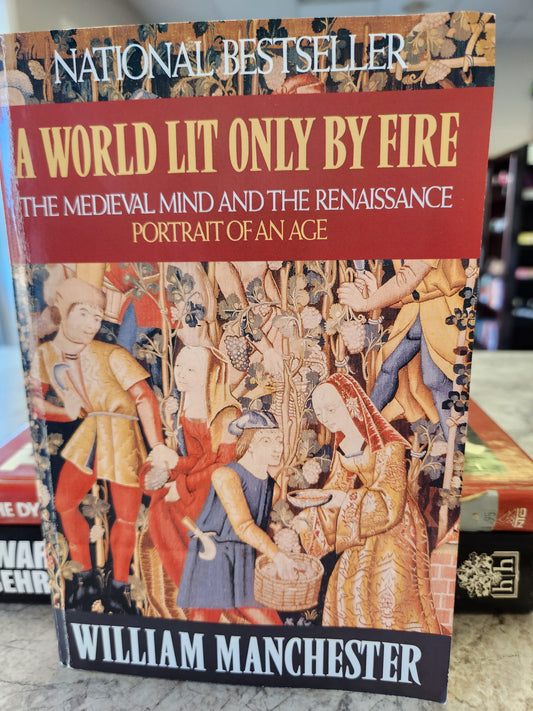 "A World Lit Only By Fire: The Medieval Mind and the Renaissance" by William Manchester