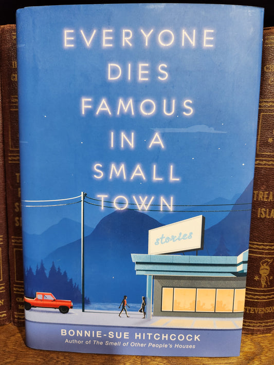 "Everyone Dies Famousin a Small Town" by Bonnie-Sue Hitchcock