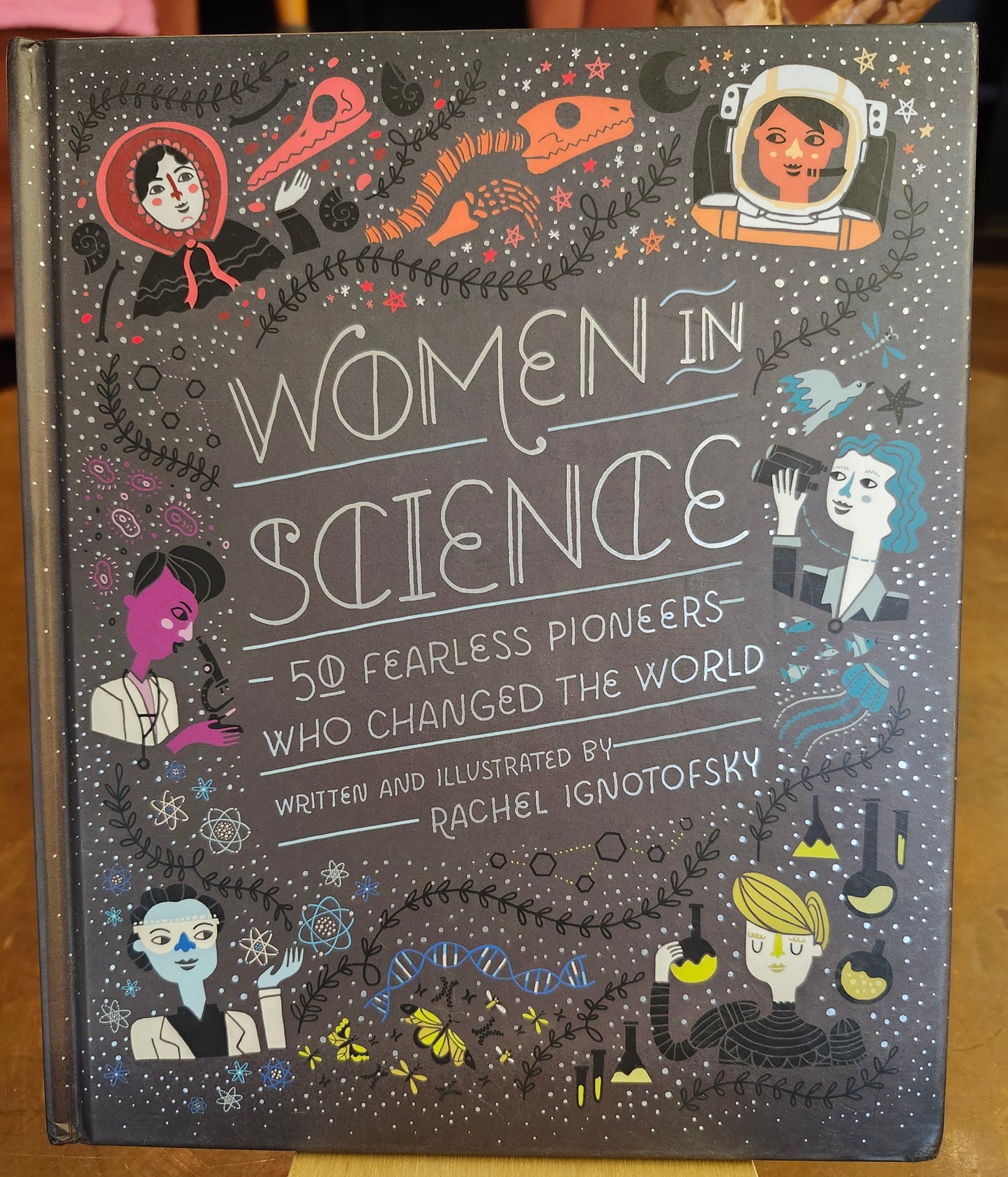 "Women in Science: 50 Fearless Pioneers Who Changed the World" by Rachel Ignotofsky