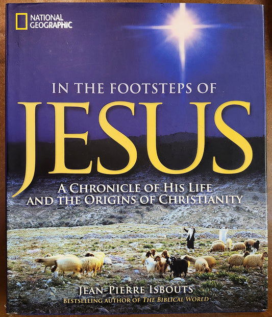 "In The Footsteps of Jesus: A Chronicle of His Life and the Origins of Christianity" by Jean-Pierre Isbouts