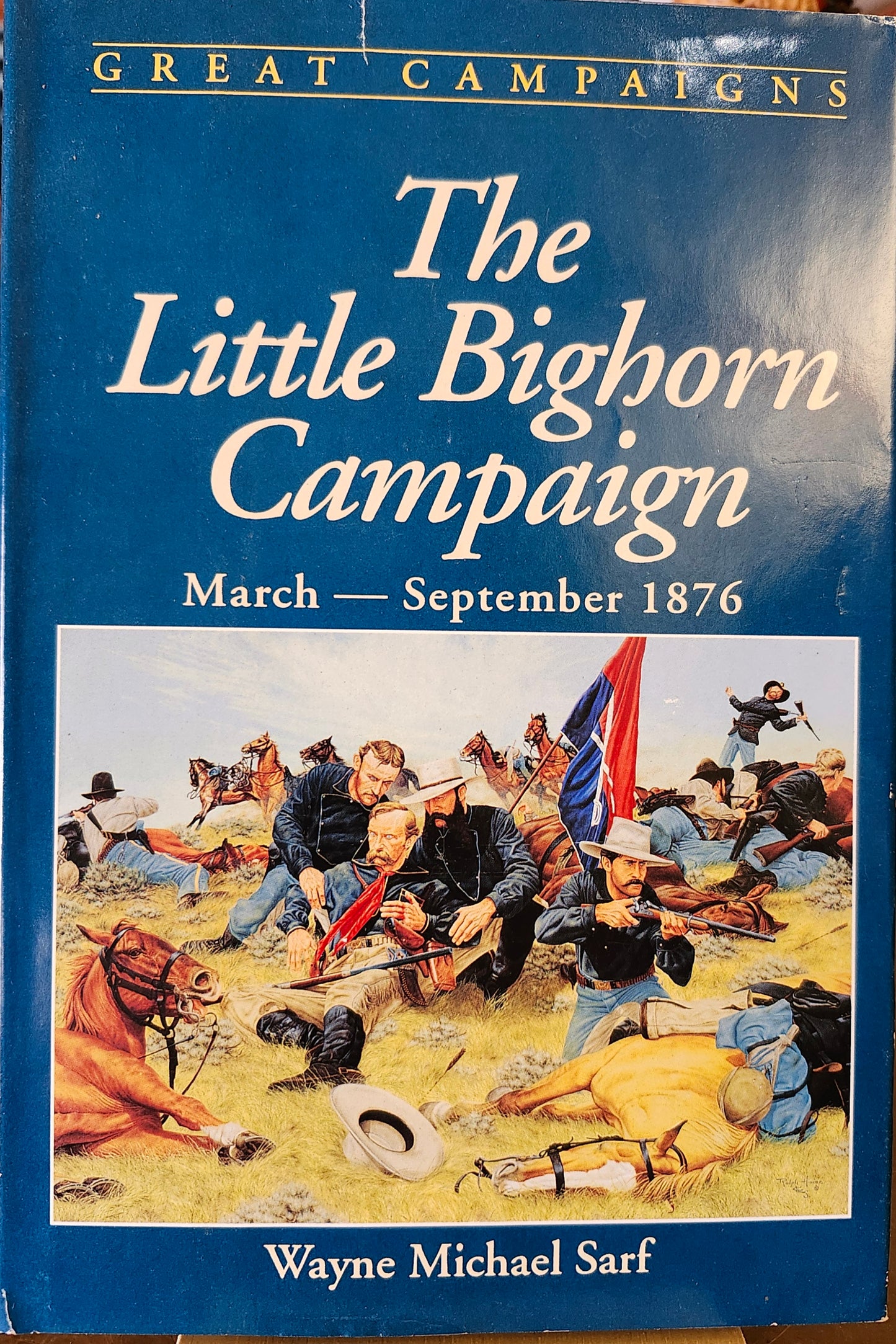 "The Little Bighorn Campaign, March - September 1876" by Wayne Michael Sarf (Great Campaigns)