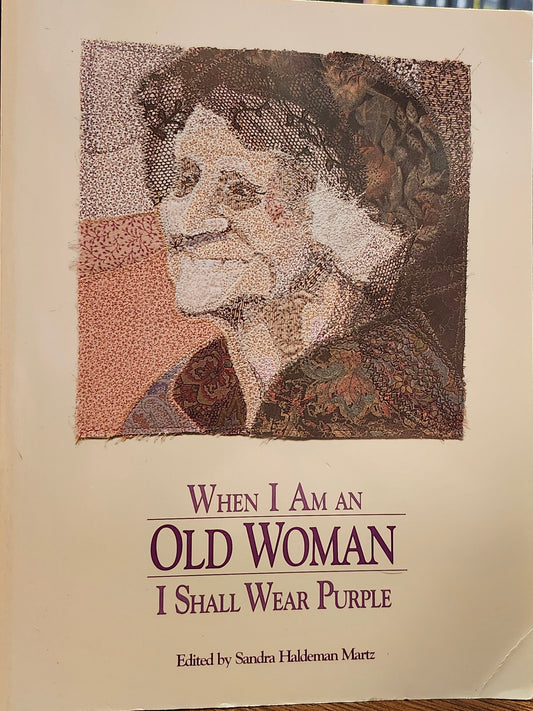 "When I am an Old Woman, I shall Wear Purple" Edited by Sandra Haldeman Martz