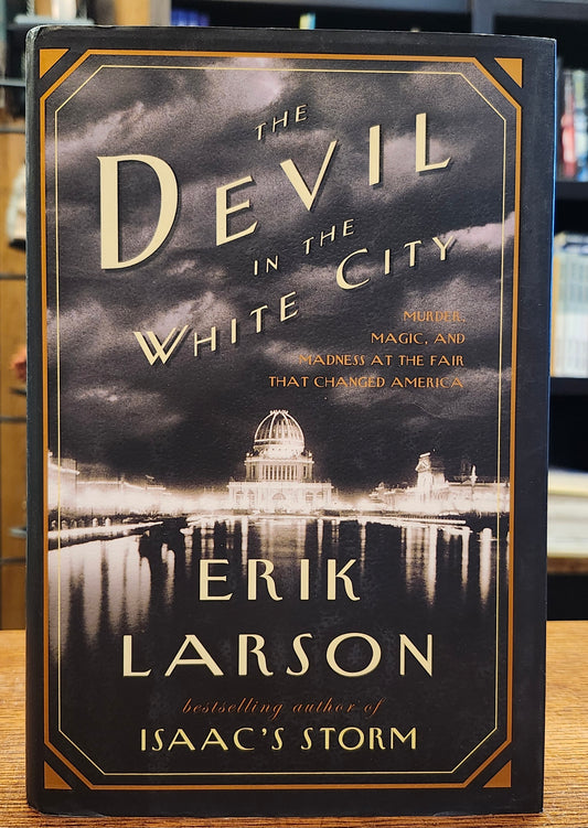 "The Devil in the White City: Murder, Magic, and Madness at the Fair That Changed America" by Erik Larson