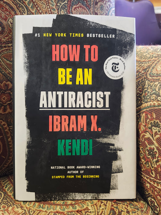 "How To Be An Antiracist" by Ibram X. Kendi