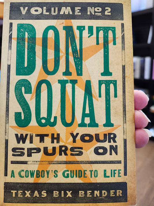 "Don't Squat With Your Spurs On: A Cowboy's Guide to Life" by Texas Bix Bender