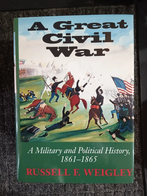 A Great Civil War - A Military and Political History; Russell F. Weigley - Dead Tree Dreams Bookstore