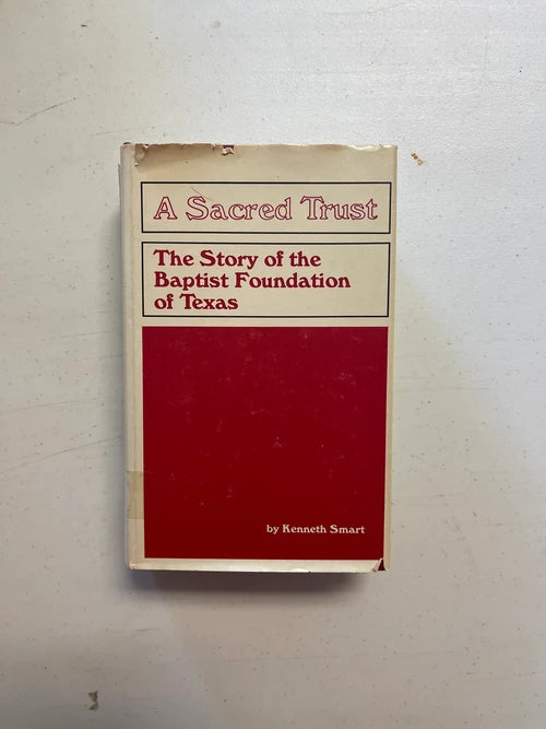 A Sacred Trust - The Story of the Baptist Foundation of Texas; Kenneth Smart - Dead Tree Dreams Bookstore