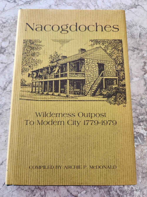 Nacogdoches: Wilderness Outpost to Modern City, 1779-1979 by Archie P. McDonald - Dead Tree Dreams Bookstore